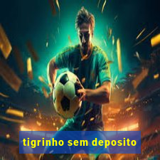 tigrinho sem deposito